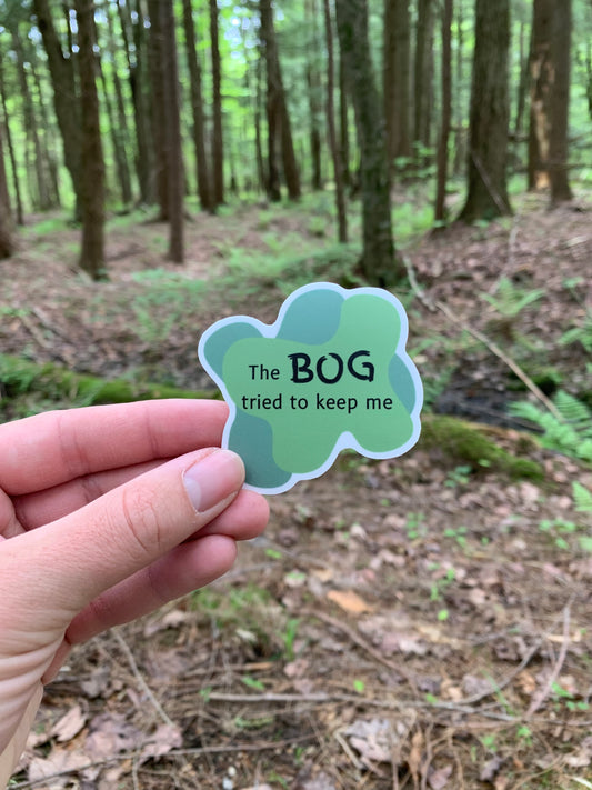 The Bog Tried To Keep Me Sticker